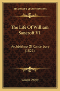 The Life of William Sancroft V1: Archbishop of Canterbury (1821)