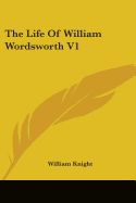 The Life Of William Wordsworth V1