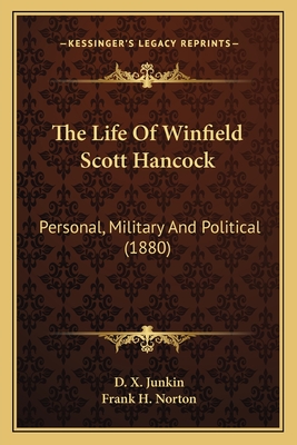 The Life Of Winfield Scott Hancock: Personal, Military And Political (1880) - Junkin, D X, and Norton, Frank H