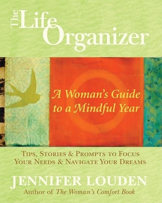 The Life Organizer: A Woman's Guide to a Mindful Year - Louden, Jennifer