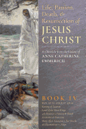 The Life, Passion, Death and Resurrection of Jesus Christ, Book IV