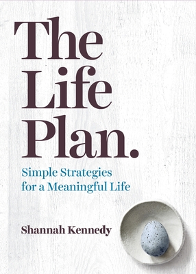 The Life Plan: Simple Strategies for a Meaningful Life - Kennedy, Shannah