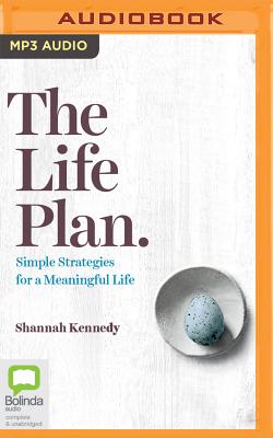 The Life Plan: Simple Strategies for a Meaningful Life - Kennedy, Shannah (Read by)