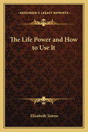 The Life Power and How to Use It