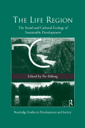 The Life Region: The Social and Cultural Ecology of Sustainable Development