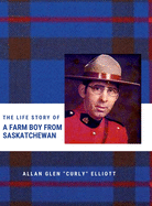 The Life Story of A Farm Boy From Saskatchewan