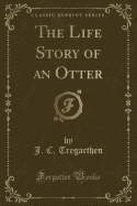 The Life Story of an Otter (Classic Reprint)