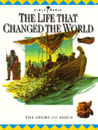 The Life That Changed the World: The Story of Jesus