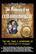 The Life, Times, & Adventures of Dr. Michael H Yeager: The Memoirs of an EXTRAORDINARY LIFE - Book One