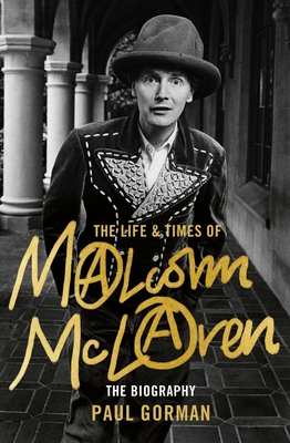 The Life & Times of Malcolm McLaren: The Biography - Gorman, Paul