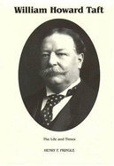 The Life & Times of William Howard Taft - Pringle, Henry F, and Speirs, Katherine E (Editor)
