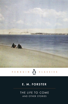 The Life to Come: And Other Stories - Forster, E.M., and Stallybrass, Oliver (Editor), and Hester, Diarmuid (Introduction by)