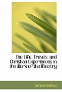 The Life, Travels, and Christian Experiences in the Work of the Ministry