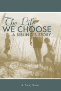 The Life We Choose: A Sibling's Story