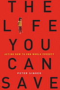 The Life You Can Save: Acting Now to End World Poverty
