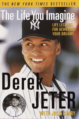 The Life You Imagine: Life Lessons for Achieving Your Dreams - Jeter, Derek