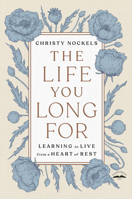 The Life You Long for: Learning to Live from a Heart of Rest - Nockels, Christy