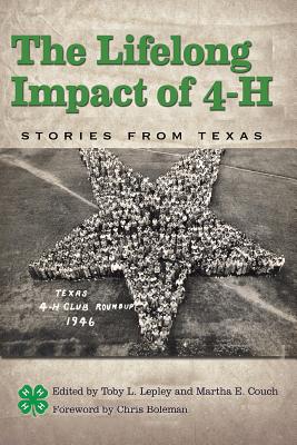 The Lifelong Impact of 4-H: Stories from Texas - Lepley, Toby L (Editor), and Couch, Martha E (Editor)