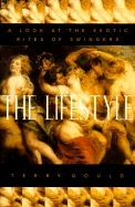 The Lifestyle: A Look at the Erotic Rites of Swingers - Gould, Terry