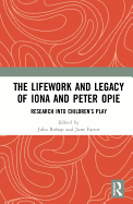 The Lifework and Legacy of Iona and Peter Opie: Research into Children's Play