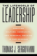 The Lifeworld of Leadership: Creating Culture, Community, and Personal Meaning in Our Schools