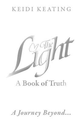 The Light: A Book of Truth: A Journey Beyond... - Keating, Keidi
