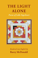 The Light Alone: Poems of Lalla Yogeshvari