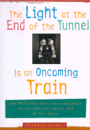 The Light at the End of the Tunnel Is an Oncoming Train: And 947 Other Pithy Pronouncements on Life from the Cynical Side of the Tracks - Wicks, Stephen