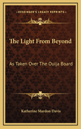 The Light from Beyond: As Taken Over the Ouija Board