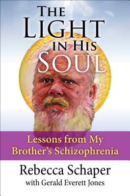 The Light in His Soul: Lessons from My Brother's Schizophrenia - Schaper, Rebecca, and Jones, Gerald Everett