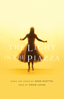 The Light in the Piazza - Lucas, Craig, and Guettel, Adam