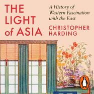 The Light of Asia: A History of Western Fascination with the East