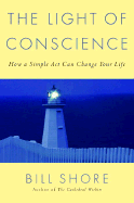 The Light of Conscience: How a Simple ACT Can Change Your Life - Shore, William H, and Shore, Bill