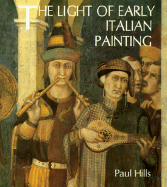 The Light of Early Italian Painting - Hills, Paul, Dr.