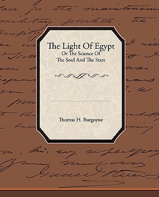 The Light of Egypt or the Science of the Soul and the Stars - Burgoyne, Thomas H