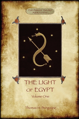 The Light of Egypt, Volume 1: re-edited, with 2 'missing' diagrams and five 'lost chapters' - Burgoyne, Thomas H