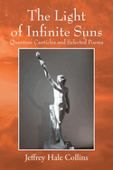 The Light of Infinite Suns: Quantum Canticles and Selected Poems