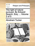 The Light of Nature Pursued. by Edward Search, Esq; ... Volume 2 of 5