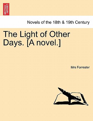 The Light of Other Days. [A Novel.] - Forrester, Mrs