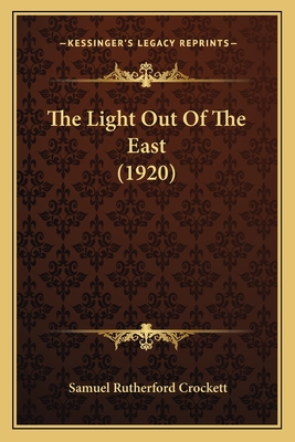 The Light Out Of The East (1920) - Crockett, Samuel Rutherford