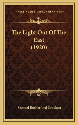 The Light Out of the East (1920) - Crockett, Samuel Rutherford