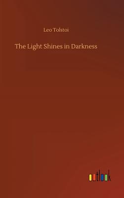 The Light Shines in Darkness - Tolstoy, Leo Nikolayevich, Count