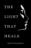 The Light That Heals: Poems About Life, Loss, Recovery, and the Hope of Living