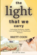 The Light That We Carry: Cultivating Resilience Amidst Loss and Burnout For Healthcare Workers