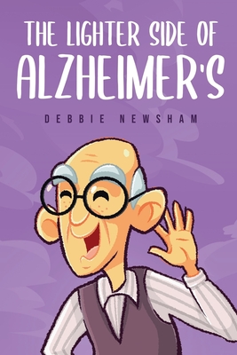 The Lighter Side of Alzheimer's - Newsham, Debbie