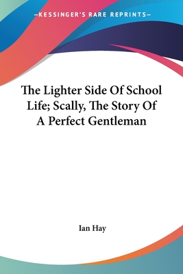 The Lighter Side of School Life; Scally, the Story of a Perfect Gentleman - Hay, Ian