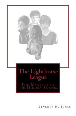 The Lighthorse League: The Mystery of the Hidden Tunnel - Jones, Beverly R