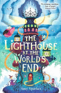 The Lighthouse at the World's End: The hilarious and heartfelt finale to Amy Sparkes' magical middle grade fiction adventure series - perfect for readers age 8, 9, 10, 11