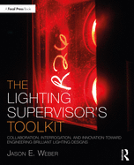 The Lighting Supervisor's Toolkit: Collaboration, Interrogation, and Innovation toward Engineering Brilliant Lighting Designs