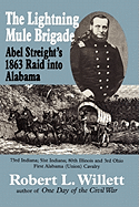 The Lightning Mule Brigade: Abel Streight's 1863 Raid Into Alabama